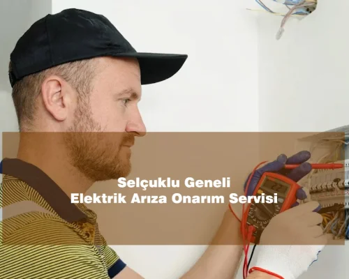 Selçuklu Geneli Elektrik Arıza Onarım Servisi